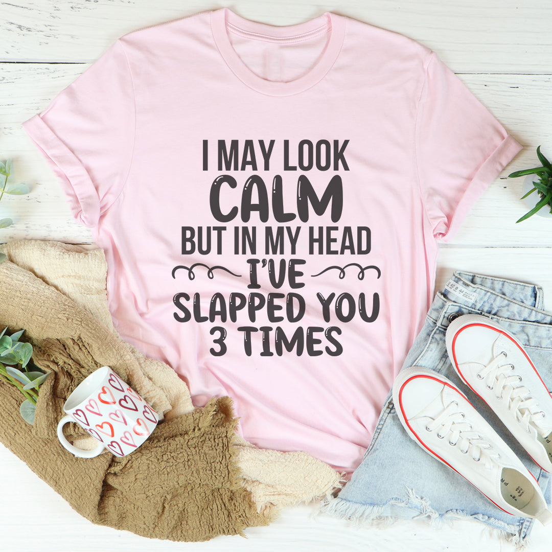 I May Look Calm Tee