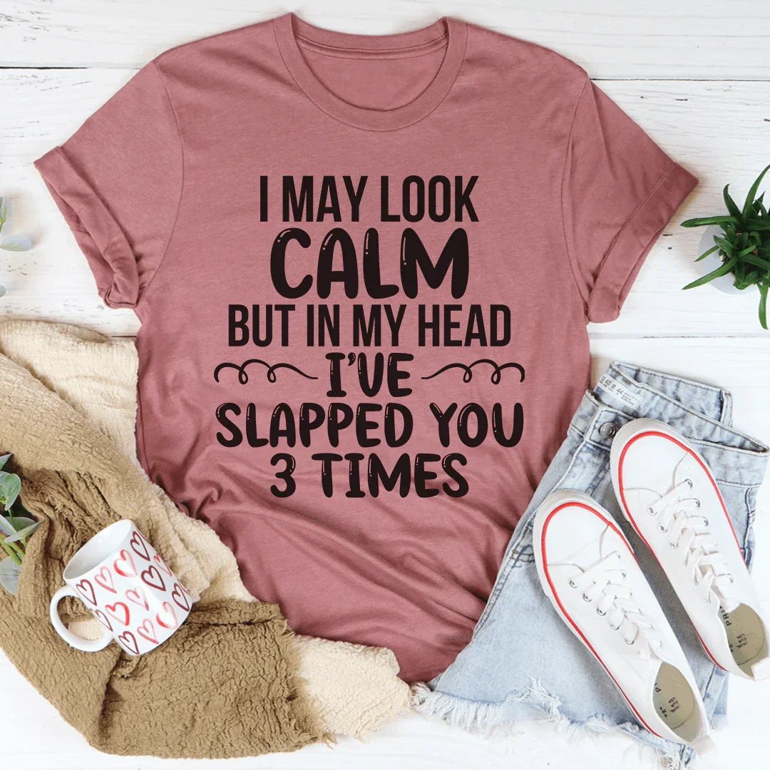 I May Look Calm Tee