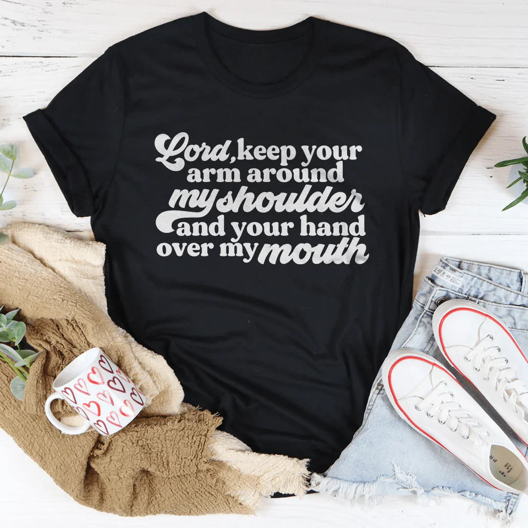 Faith & Sarcasm Casual Top – "Lord Keep Your Arm Around My Shoulder and Your Hand Over My Mouth"